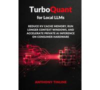 TurboQuant for Local LLMs: Reduce KV Cache Memory, Run Longer Context Windows, and Accelerate Private AI Inference on Consumer Hardware