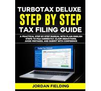 TurboTax Deluxe 2026 Step by Step Tax Filing Guide: A Practical Step-by-Step Manual with Plain English Steps to File Correctly, Claim Deductions, Avoid Mistakes, and Submit with Confidence