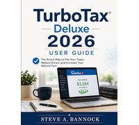 TurboTax Deluxe 2026 User Guide: The Smart Way to File Your Duties, Reduce Errors, and Increase Your Refund Fast