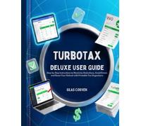 TurboTax Deluxe User Guide: Step-by-Step Instructions to Maximize Deductions, Avoid Errors, and Boost Your Refund with Printable Tax Organizers