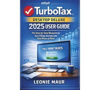 TurboTax Desktop Deluxe 2025 User Guide: The Step-by-Step Blueprint to Turn Filing Anxiety into Total Peace of Mind