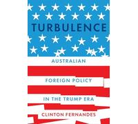 Turbulence: Australian Foreign Policy in the Trump Era