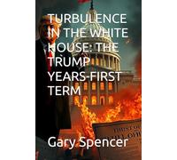 TURBULENCE IN THE WHITE HOUSE: THE TRUMP YEARS-FIRST TERM