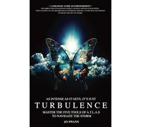 Turbulence: Master the Five Tools of A.T.L.A.S to Navigate The Storm and Re-map Your Life