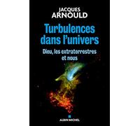Turbulences dans l'univers: Dieu, les extraterrestres et nous