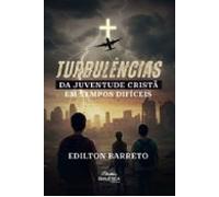 Turbulências Da Juventude Cristã Em Tempos Difíceis (ebook)