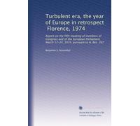 Turbulent era, the year of Europe in retrospect, Florence, 1974: Report on the fifth meeting of members of Congress and of the European Parliament, March 17-24, 1974, pursuant to H. Res. 267