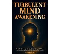 Turbulent MInd Awakening: How to Finally Stop Overthinking, Heal Anxiety and Self-Doubt, and Unlock the Spiritual Tools to Awaken Your True Potential