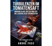 Turbulenzen im Tomatensaft: Warum Klaus-Dieter und Ute die Luxusklasse entmachten (Gesellschafts-Satiren aus Sicht der Tiere)