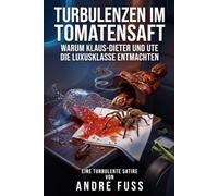 Turbulenzen im Tomatensaft: Warum Klaus-Dieter und Ute die Luxusklasse entmachten (Gesellschafts-Satiren aus Sicht der Tiere)