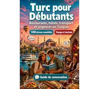Turc Pour Débutants: 1200 phrases essentielles en Turc pour voyager en Turquie: Guide de prononciation facile, conversations du quotidien, ... conseils culturels pour explorer la Turquie