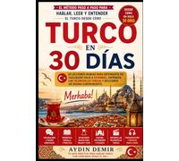 Turco en 30 Días: El método paso a paso para hablar, leer y entender el turco desde cero 30 lecciones diarias para defenderte en cualquier viaje a Estambul, entender las telenovelas turcas y descubr