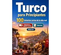Turco para Principiantes A1: 100 historias cortas de la vida real: Mejora tu comprensión y expresión escrita con situaciones bilingües sencillas de la vida cotidiana