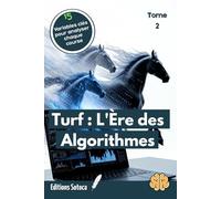 Turf : L'Ère des Algorithmes - Tome 2: Passer de la méthode artisanale à l'analyse prédictive pour dominer le pari mutuel (L'ART DU PARI : LA MUTATION DU TURFISTE)