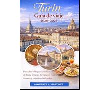 Turín Guía de viaje 2026-2027: Descubre el legado artístico de Italia a través de palacios reales, museos y experiencias locales.