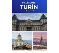 TURÍN GUÍA DE VIAJE 2026: Explora monumentos reales, barrios históricos, delicias culinarias y el corazón cultural del norte de Italia