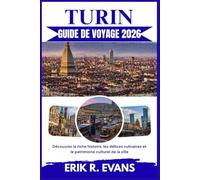 TURIN GUIDE DE VOYAGE 2026: Découvrez la riche histoire, les délices culinaires et le patrimoine culturel de la ville