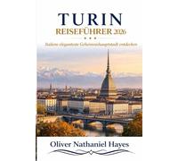 TURIN REISEFÜHRER 2 0 2 6: Italiens eleganteste Geheimnishauptstadt entdecken