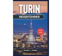 Turin Reiseführer 2025-2026: Entdecken Sie das Herz des Piemont: Ausgewählte Reiserouten, Schätze und lokale Geheimnisse für jeden Reisenden