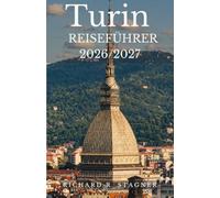 TURIN REISEFÜHRER 2026/2027: Königliche Residenzen, ägyptische Schätze und Slow Food in Norditalien