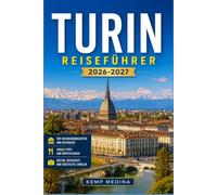 TURIN REISEFÜHRER 2026-2027: Paläste, Säulengänge und die piemontesische Küche entdecken: Ein praktischer Reiseführer für Erstbesucher und Wiederkehrer gleichermaßen