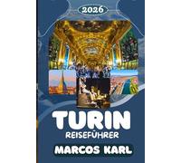 TURIN REISEFÜHRER 2026-2027: wie ein Einheimischer erleben : Restaurants, Viertel, Märkte, Geheimtipps und lokale Gewohnheiten, die jeden Tag in dieser Stadt lohnenswert machen