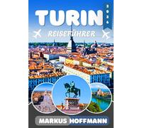 TURIN REISEFÜHRER 2026: Die besten Sehenswürdigkeiten, Insider-Tipps, Restaurants, Hotels, Reiserouten und Tagesausflüge im Piemont - Mit praktischen ... Schätzen und authentischen Erlebnissen