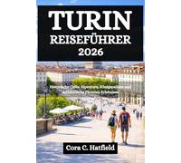 TURIN REISEFÜHRER 2026: Historische Cafés, Alpentore, Königspaläste und authentische Piemont-Erlebnisse