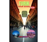TURIN TOUR GUIDE 2026: Everything You Need to Know for an Enriching Journey Through Turin and Piedmont