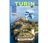 TURIN TOUR GUIDE 2026: Explore Italy’s Historic Landmarks, Art, Culture, and Culinary Delights with Expert Tips & Curated Itineraries