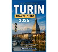 TURIN TRAVEL GUIDE 2026: A Smart Traveler's Companion to Royal Residences, Ancient Egypt, Slow Food, and the Alpine City That Italy Keeps to Itself