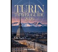 TURIN TRAVEL GUIDE 2026: Discover the Rich History, Culture, and Hidden Gems of Turin with Sustainable Travel Tips for Every Explorer