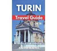 TURIN TRAVEL GUIDE 2026: Every Advice You Need On Where to Stay, Eat, Going around, Top Attractions, Family Travel, And solo Trips (A JOURNEY THROUGH ITALY)