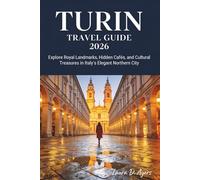 Turin Travel Guide 2026: Explore Royal Landmarks, Hidden Cafés, and Cultural Treasures in Italy’s Elegant Northern City