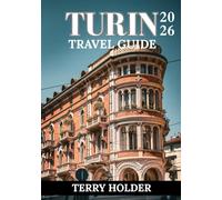TURIN TRAVEL GUIDE 2026: Turin Travel Guide 2026: Eat Stay, Explore, and Experience Turin Your Way