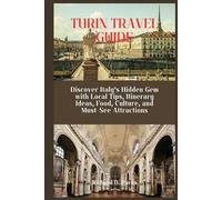 TURIN TRAVEL GUIDE: Discover Italy’s Hidden Gem with Local Tips, Itinerary Ideas, Food, Culture, and Must-See Attractions