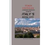 Turin Unveiled: A Modern Traveler’s Guide To Italy’s Royal City