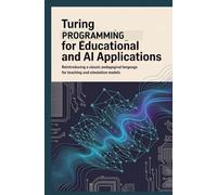 TURING PROGRAMMING FOR EDUCATIONAL AND AI APPLICATIONS: Reintroducing a classic pedagogical language for teaching and simulation models