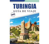 TURINGIA GUÍA DE VIAJE 2026: Explora la rica historia, las principales atracciones, los castillos medievales, los paisajes escénicos, los mapas, la ... y la cultura local del corazón de Alemania.