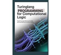 TURINGLANG PROGRAMMING FOR COMPUTATIONAL LOGIC: Exploring algorithmic principles and educational AI environments