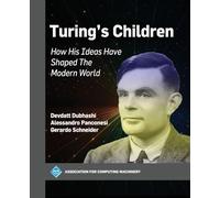 Turing's Children: How His Ideas Have Shaped the Modern World (ACM Books)