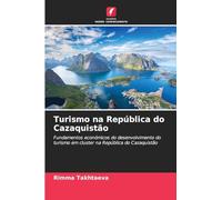 Turismo na República do Cazaquistão: Fundamentos económicos do desenvolvimento do turismo em cluster na República do Cazaquistão