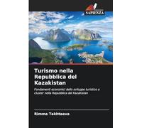 Turismo nella Repubblica del Kazakistan: Fondamenti economici dello sviluppo turistico a cluster nella Repubblica del Kazakistan