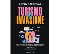 Turismo o invasione. Un management per la sostenibilità (Armi segrete)
