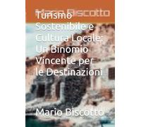 Turismo Sostenibile e Cultura Locale: Un Binomio Vincente per le Destinazioni