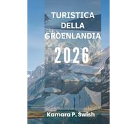 TURISTICA DELLA GROENLANDIA 2026: "Terra di ghiaccio e fuoco: scopri la natura selvaggia dell'Artico"
