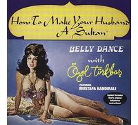 Turkbas, Ozel - Bellydance With Ozel Turkbas: How To Make Your Husband A Sultan