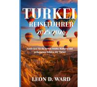 TURKEI REISEFÜHRER 2025/2026: Entdecken Sie die besten Städte, Kulturen und verborgenen Schätze der Türkei