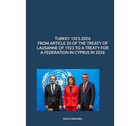 TURKEY 1923-2026 FROM ARTICLE 20 OF THE TREATY OF LAUSANNE OF 1923 TO A TREATY FOR A FEDERATION IN CYPRUS IN 2026