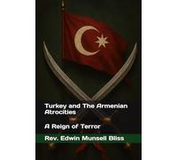 Turkey and The Armenian Atrocities: A Reign of Terror